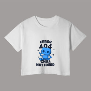error-404-chill-not-found-white-baby-tees-crop-tops
